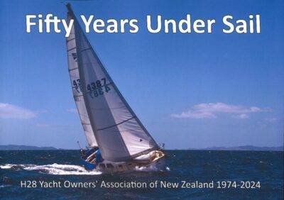 FIFTY YEARS UNDER SAIL - H28 OWNERS ASSOCIATION OF NEW ZEALAND 1974-2024