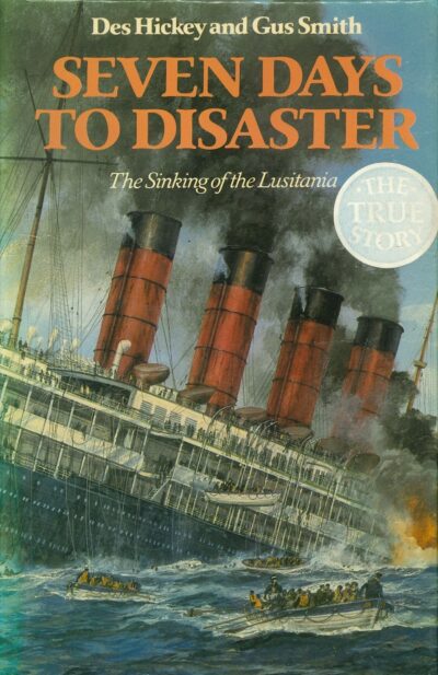 SEVEN DAYS TO DISASTER: THE SINKING OF THE LUSITANIA