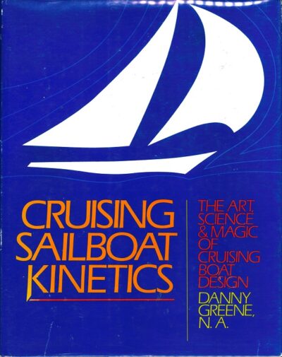 CRUISING SAILBOAT KINETICS: THE ART, SCIENCE & MAGIC OF CRUISING BOAT DESIGN